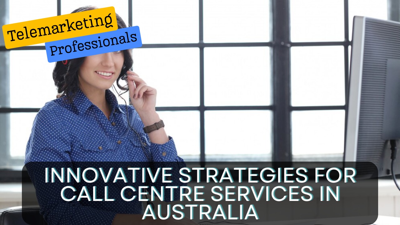 Innovative Strategies for Call Centre Services in Australia