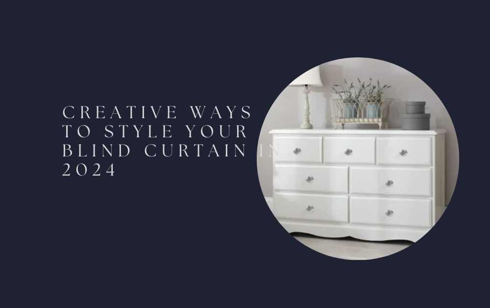 Creative Ways to Style Your Blind Curtain in 2024