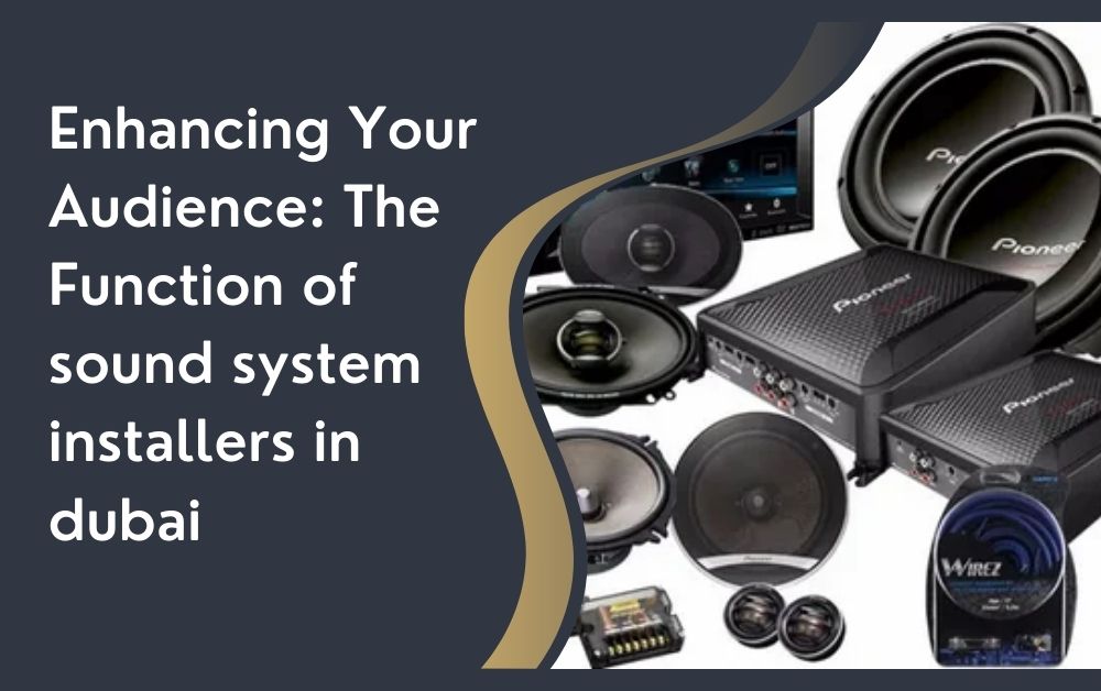 Enhancing Your Audience The Function of sound system installers in dubai