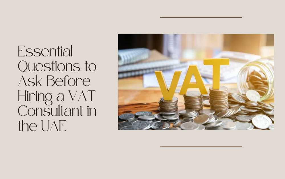 Essential Questions to Ask Before Hiring a VAT Consultant in the UAE