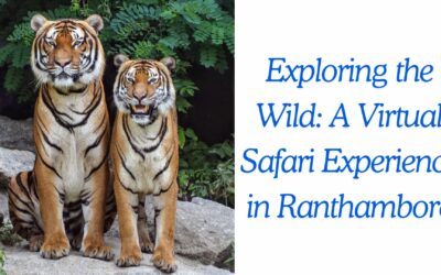 Exploring the Wild: A Virtual Safari Experience in Ranthambore