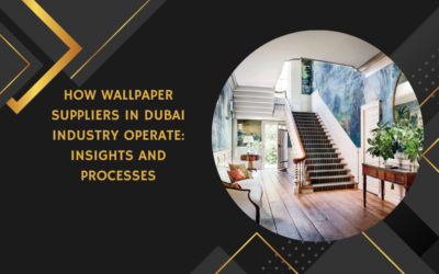How Wallpaper Suppliers in Dubai Industry Operate Insights and Processes