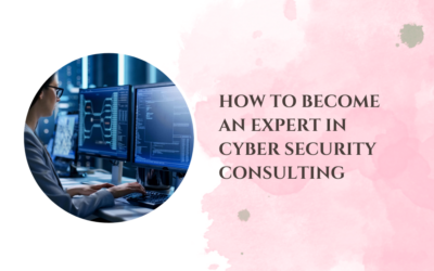 How to Become an Expert in Cyber Security Consulting