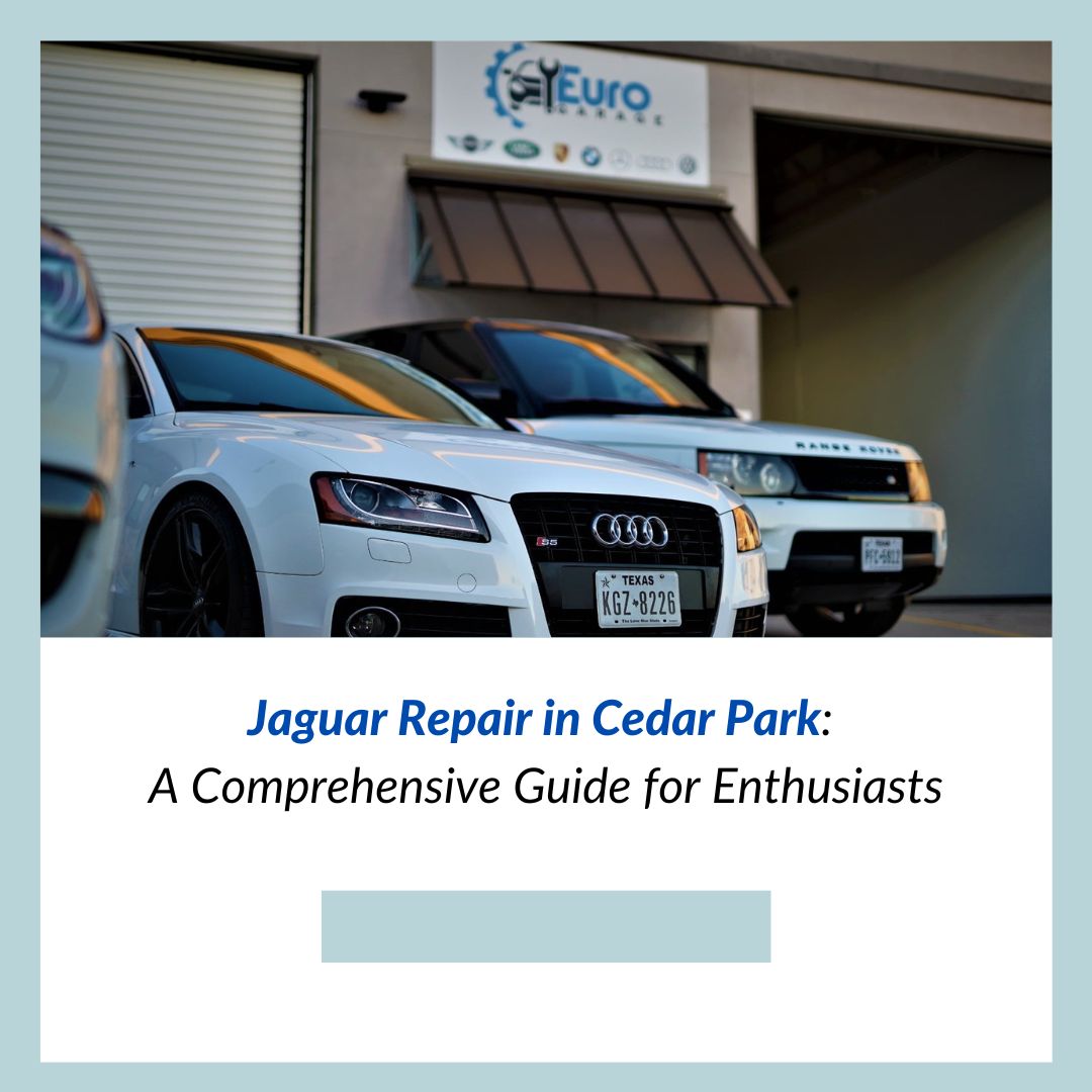 Jaguar Repair in Cedar Park: A Comprehensive Guide for Enthusiasts