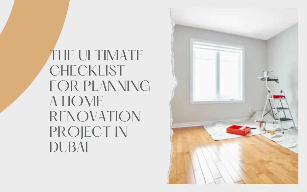 The Ultimate Checklist for Planning a Home Renovation Project in Dubai