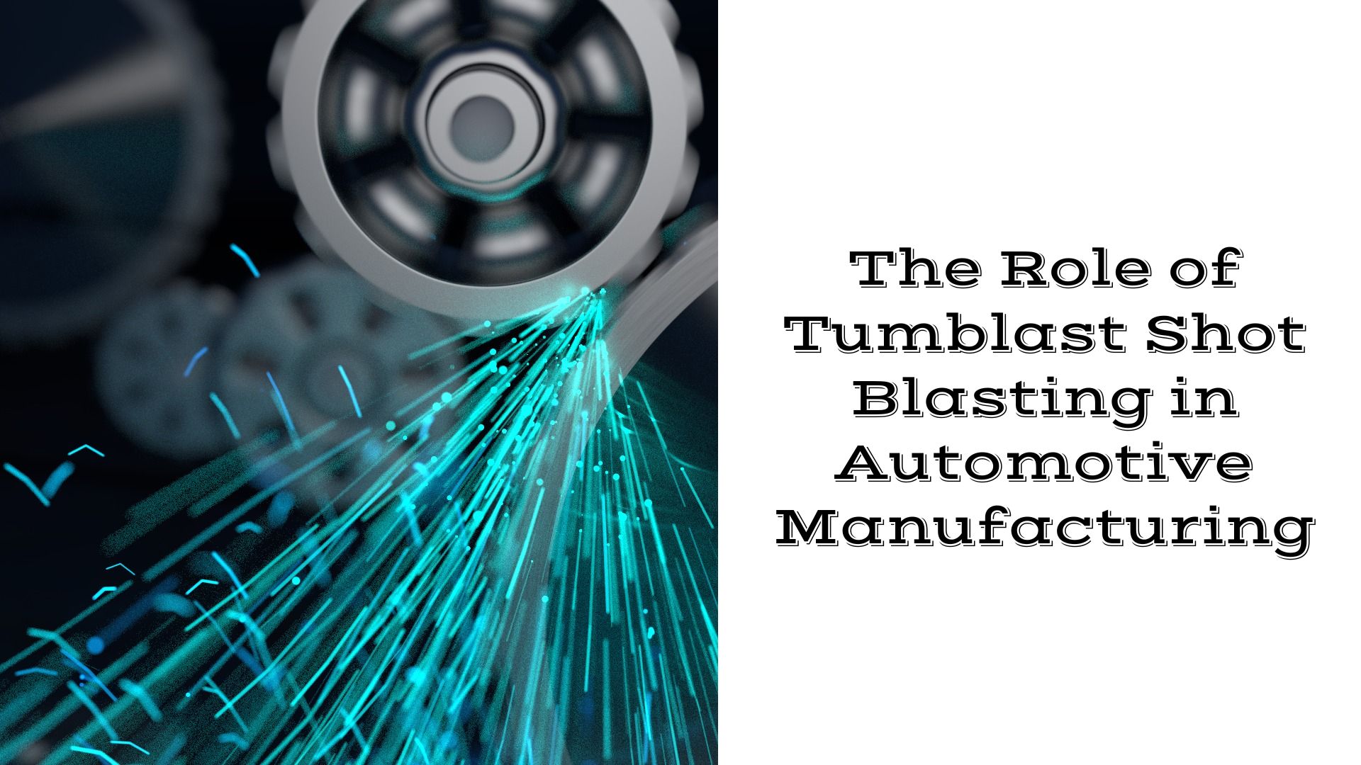 The Role of Tumblast Shot Blasting in Automotive Manufacturing