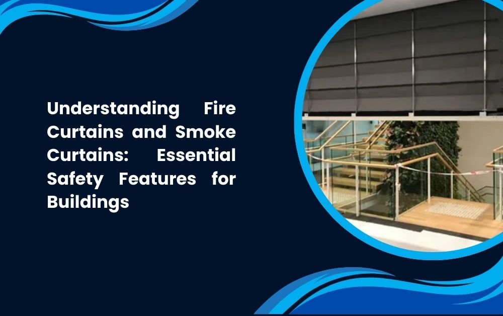 Fire Curtains and Smoke Curtains