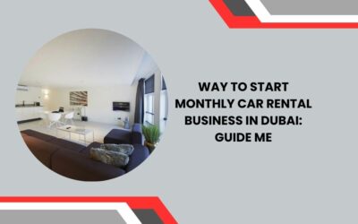 Way to Start Monthly Car Rental Business in Dubai Guide Me