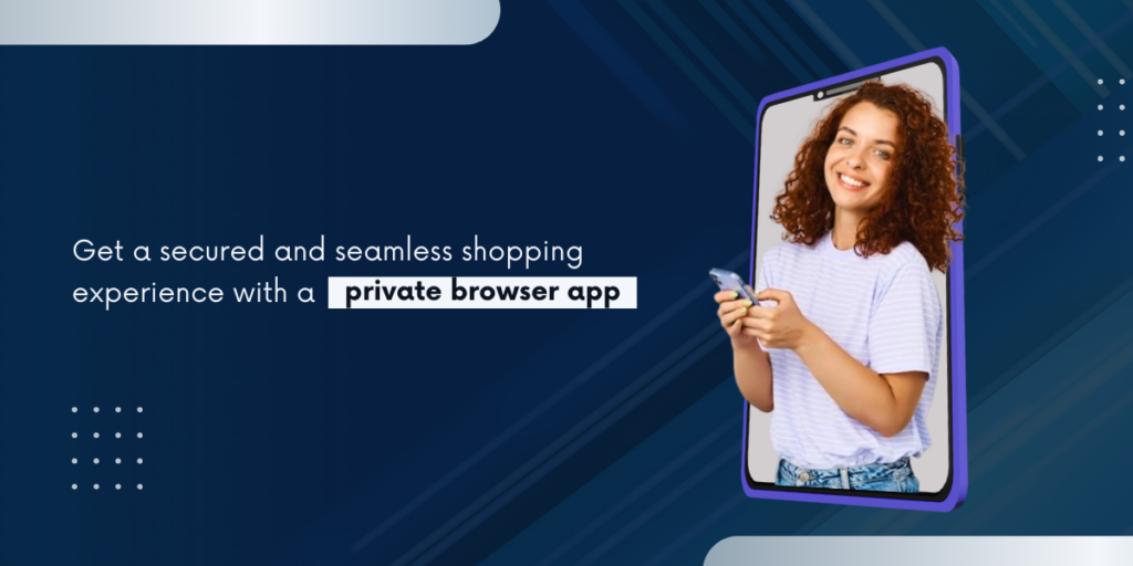 Seamless shopping experience with a private browser app.