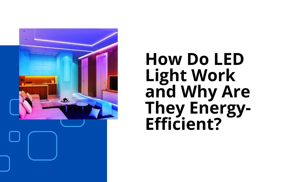 How Do LED Light Work and Why Are They Energy-Efficient
