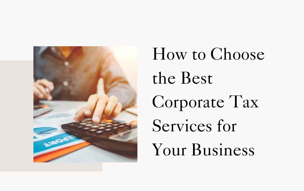 How to Choose the Best Corporate Tax Services for Your Business