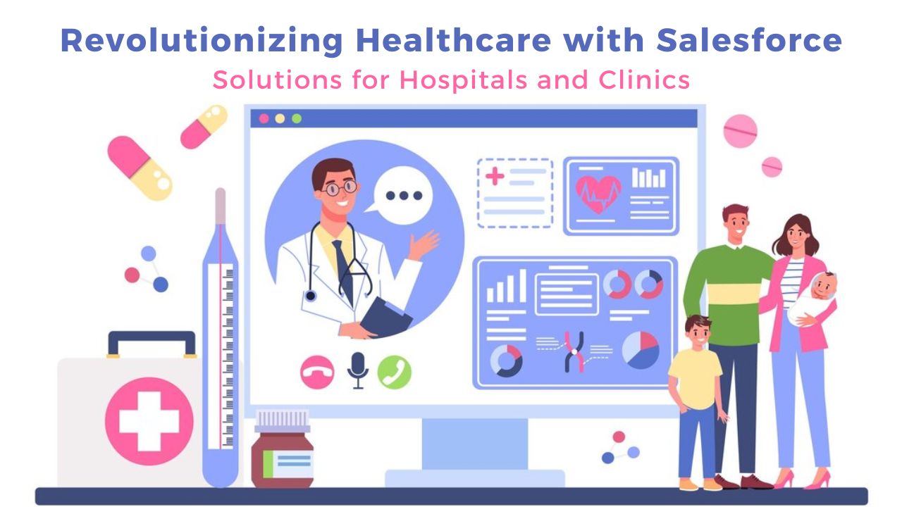 Revolutionizing Healthcare with Salesforce Solutions for Hospitals and Clinics