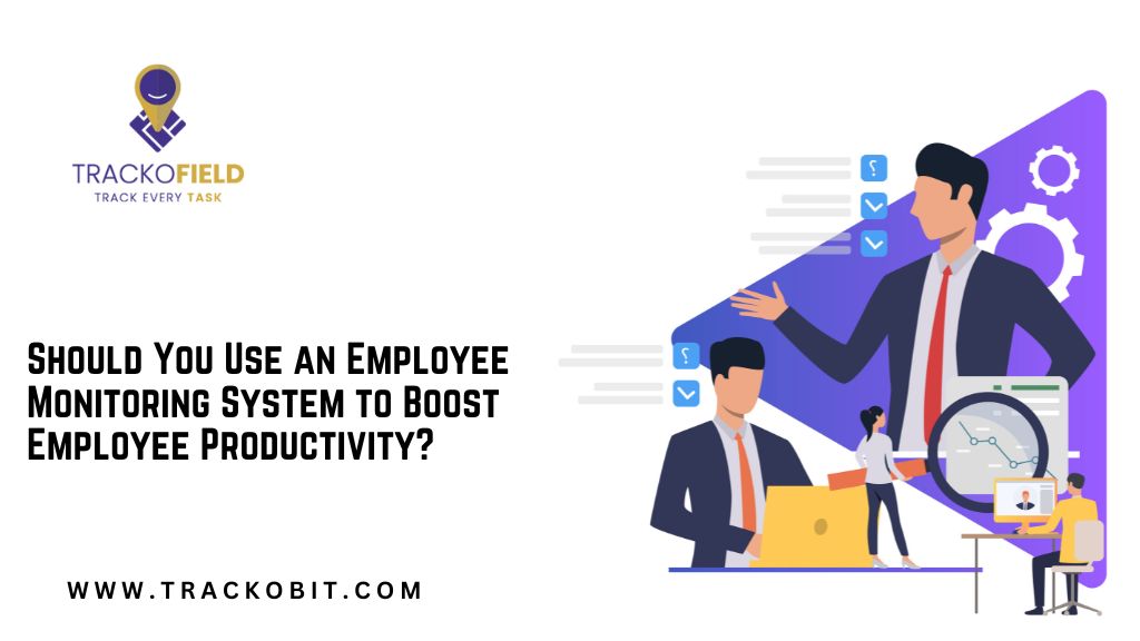 Should You Use an Employee Monitoring System to Boost Employee Productivity