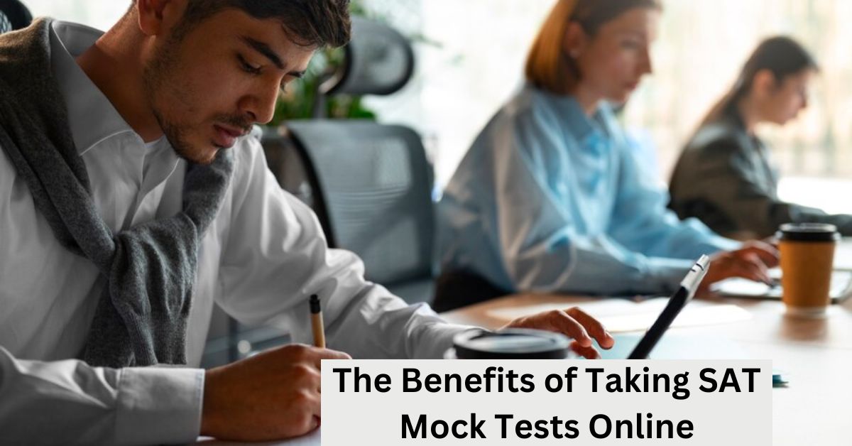 The Benefits of Taking SAT Mock Tests Online