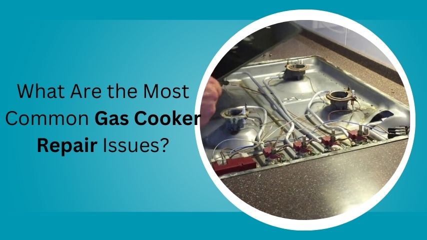 What Are the Most Common Gas Cooker Repair Issues?
