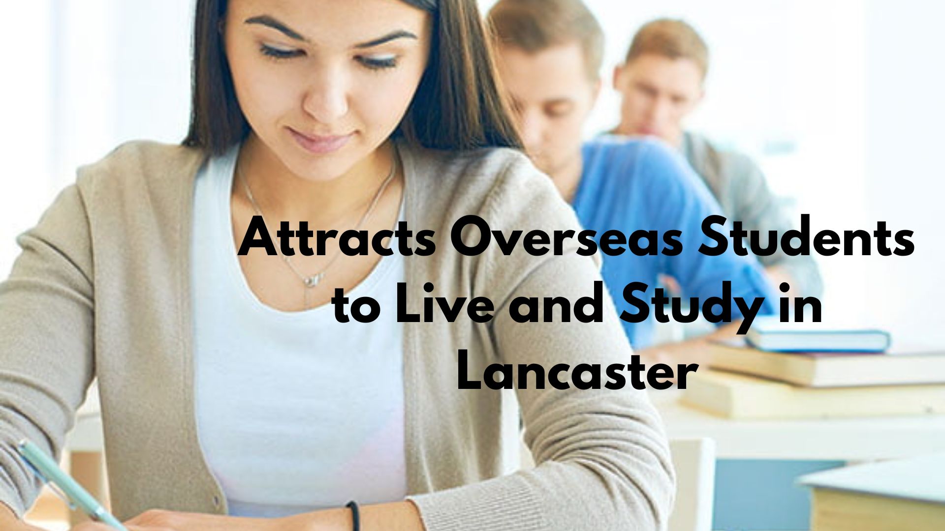 attracts overseas students to live and study in Lancaster