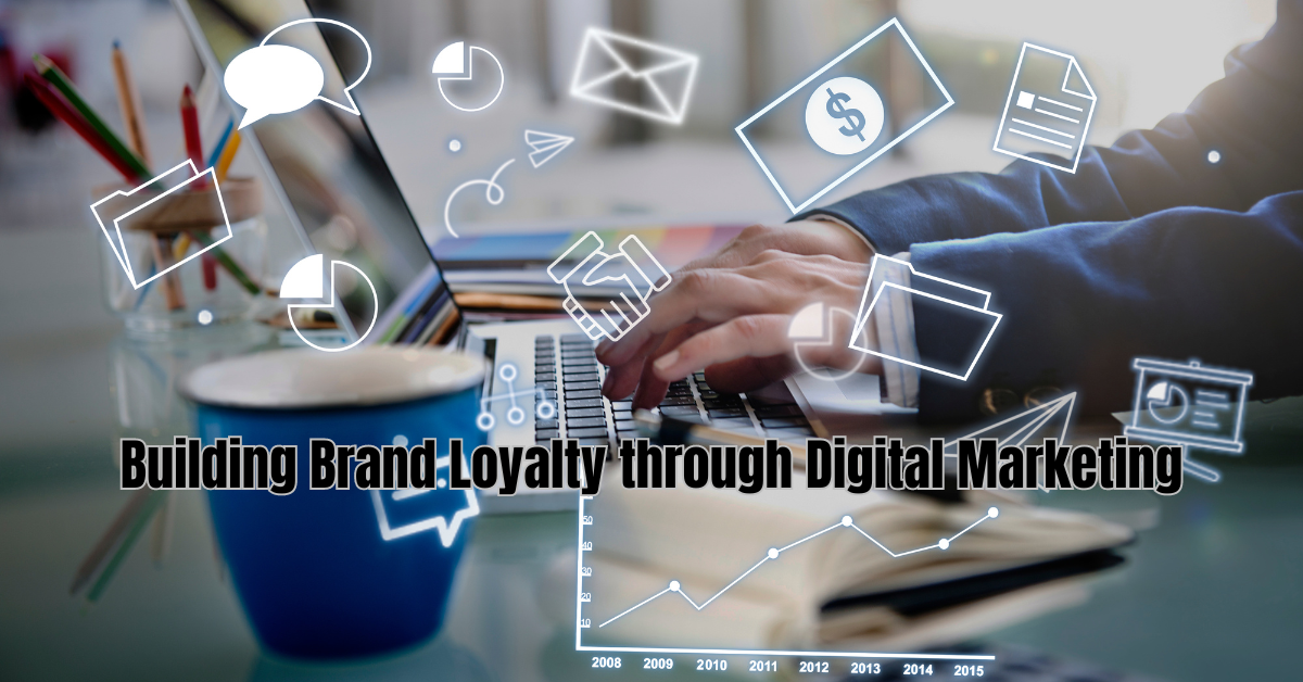 Building Brand Loyalty through Digital Marketing