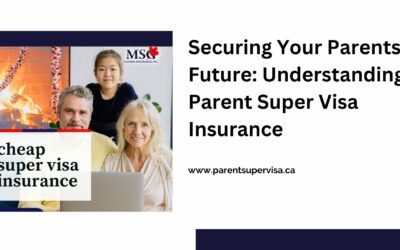 Securing Your Parents' Future: Understanding Parent Super Visa Insurance