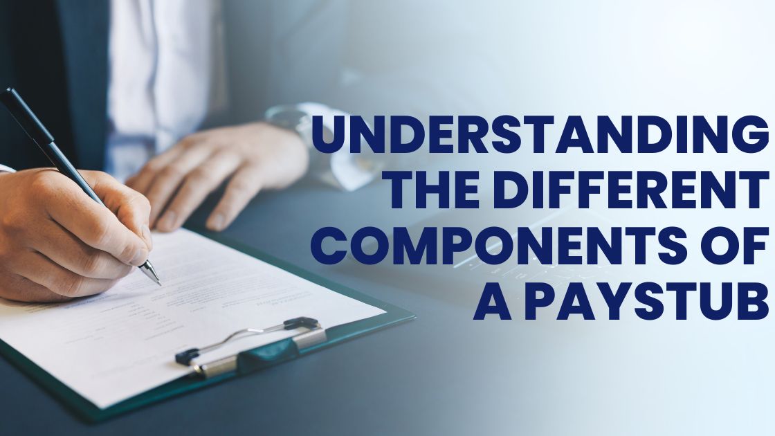 Understanding the Different Components of a Paystub