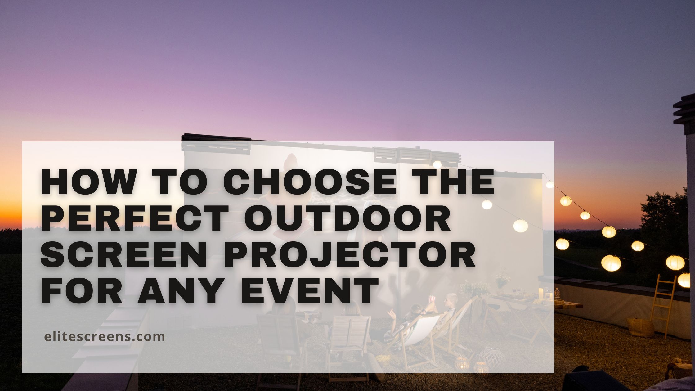 How to Choose the Perfect Outdoor Screen Projector for Any Event