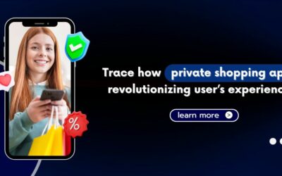 Trace how private shopping app revolutionizing users’ experience.