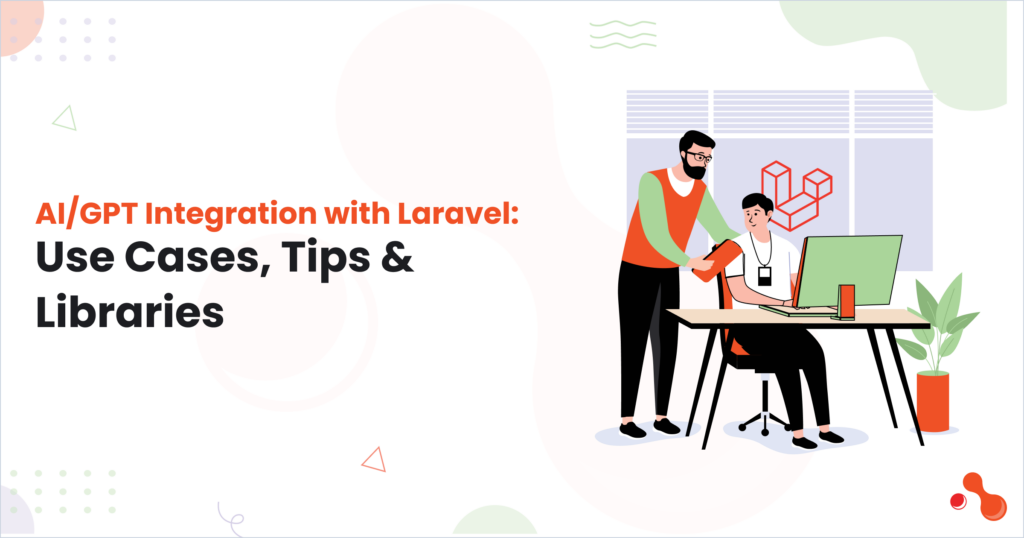 AI/GPT Integration with Laravel: Use Cases, Tips & Libraries